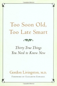 Too Soon Old, Too Late Smart: Thirty True Things You Need to Know Now