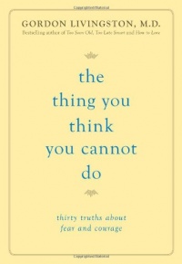 The Thing You Think You Cannot Do: Thirty Truths about Fear and Courage