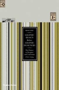 Graphic Design Before Graphic Designers: The Printer as Designer and Craftsman: 1700-1914