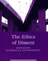 The Ethics Of Dissent: Managing Guerrilla Government (Public Affairs and Policy Administration)