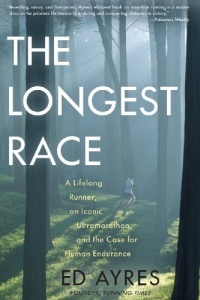 The Longest Race: A Lifelong Runner, an Iconic Ultramarathon, and the Case for Human Endurance