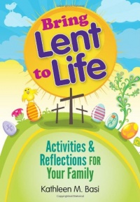 Bring Lent to Life: Activities and Reflections for Your Family