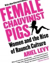 Female Chauvinist Pigs: Women and the Rise of Raunch Culture