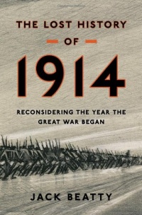 The Lost History of 1914: Reconsidering the Year the Great War Began