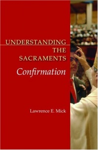 Understanding the Sacraments: Confirmation (Understanding the Sacraments series)