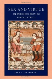 Sex and Virtue: An Introduction to Sexual Ethics (Catholic Moral Thought)