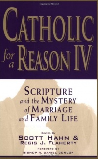 Catholic for a Reason IV:  Scripture and the Mystery of Marriage and Family Life