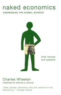 Naked Economics: Undressing the Dismal Science (Fully Revised and Updated)