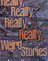 Really, Really, Really, Really Weird Stories