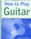 How to Play Guitar: Everything You Need to Know to Play the Guitar