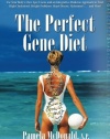 The Perfect Gene Diet: Use Your Body's Own APO E Gene to Treat High Cholesterol, Weight Problems, Heart Disease, Alzheimer's...and More!