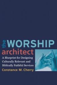 Worship Architect, The: A Blueprint for Designing Culturally Relevant and Biblically Faithful Services