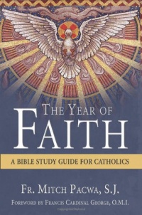 The Year of Faith: A Bible Study Guide for Catholics