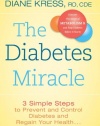 The Diabetes Miracle: 3 Simple Steps to Prevent and Control Diabetes and Regain Your Health . . . Permanently