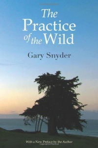 The Practice of the Wild: With a New Preface by the Author