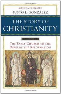 The Story of Christianity, Vol. 1: The Early Church to the Dawn of the Reformation