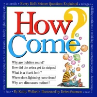 How Come? Every Kid's Science Questions Explained