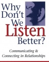 Why Don't We Listen Better? Communicating & Connecting in Relationships