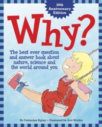 Why?: The Best Ever Question and Answer Book about Nature, Science and the World around You