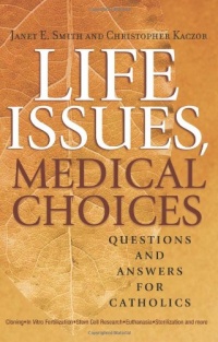 Life Issues, Medical Choices: Questions and Answers for Catholics