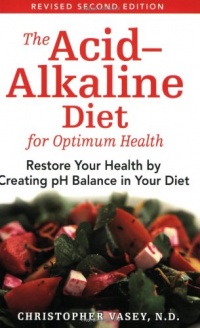 The Acid-Alkaline Diet for Optimum Health: Restore Your Health by Creating pH Balance in Your Diet