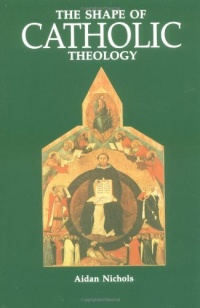 The Shape of Catholic Theology: An Introduction to Its Sources, Principles, and History