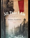 All That I Am: A Novel