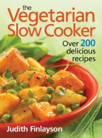 The Vegetarian Slow Cooker: Over 200 Delicious Recipes