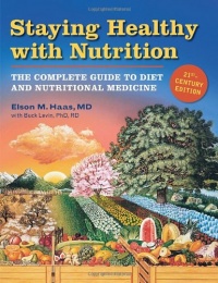 Staying Healthy with Nutrition, rev: The Complete Guide to Diet and Nutritional Medicine