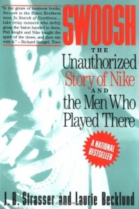 Swoosh: Unauthorized Story of Nike and the Men Who Played There, The