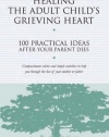 Healing the Adult Child's Grieving Heart: 100 Practical Ideas After Your Parent Dies (Healing Your Grieving Heart series)