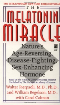 The Melatonin Miracle: Nature's Age-Reversing, Disease-Fighting, Sex-Enhancing Hormone