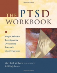 The PTSD Workbook: Simple, Effective Techniques for Overcoming Traumatic Stress Symptoms