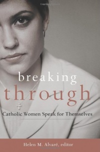 Breaking Through: Catholic Women Speak for Themselves