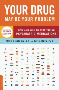 Your Drug May Be Your Problem, Revised Edition: How and Why to Stop Taking Psychiatric Medications