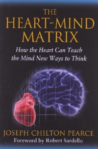 The Heart-Mind Matrix: How the Heart Can Teach the Mind New Ways to Think