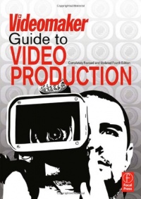 The Videomaker Guide to Video Production, Fourth Edition