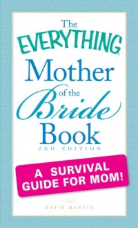 The Everything Mother of the Bride Book: A survival guide for mom! (Everything Series)