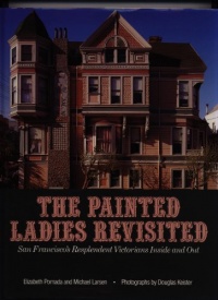 Painted Ladies Revisited: San Francisco's Resplendent Victorians Inside and Out