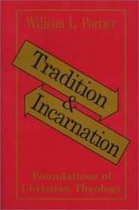 Tradition and Incarnation: Foundations of Christian Theology