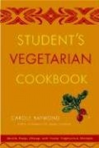 Student's Vegetarian Cookbook, Revised: Quick, Easy, Cheap, and Tasty Vegetarian Recipes