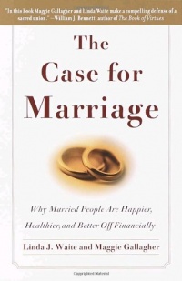 The Case for Marriage: Why Married People Are Happier, Healthier, and Better Off Financially