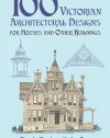 100 Victorian Architectural Designs for Houses and Other Buildings (Dover Architecture)