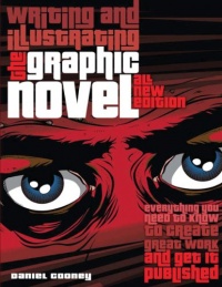 Writing and Illustrating the Graphic Novel: Everything You Need to Know to Create Great Work and Get It Published