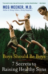 Boys Should Be Boys: 7 Secrets to Raising Healthy Sons