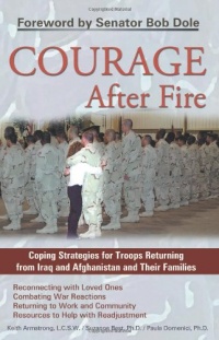 Courage After Fire: Coping Strategies for Troops Returning from Iraq and Afghanistan and Their Families