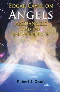 Edgar Cayce on Angels, Archangels, and the Unseen Forces