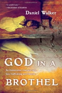 God in a Brothel: An Undercover Journey into Sex Trafficking and Rescue