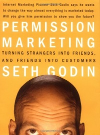 Permission Marketing : Turning Strangers Into Friends And Friends Into Customers