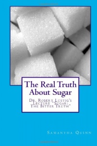 The Real Truth About Sugar: Dr. Robert Lustig's Sugar: The Bitter Truth